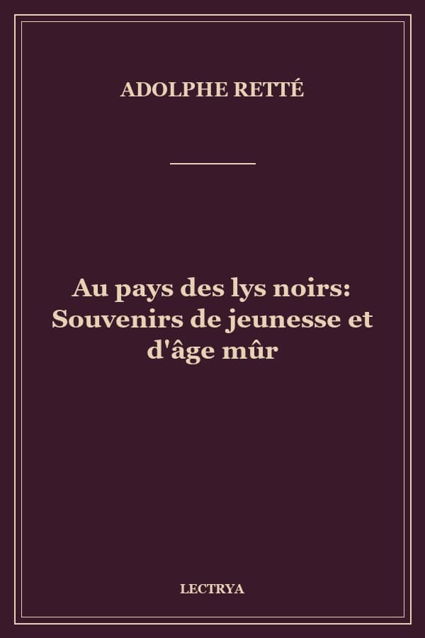 Au pays des lys noirs: Souvenirs de jeunesse et d'âge mûr