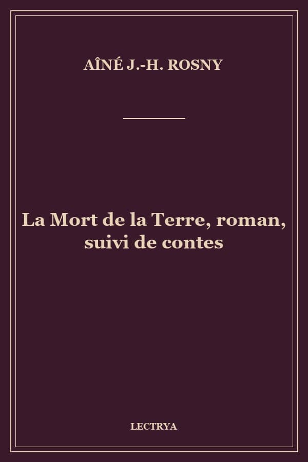 La Mort de la Terre, roman, suivi de contes