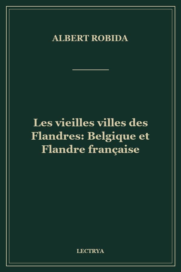 Les vieilles villes des Flandres: Belgique et Flandre française