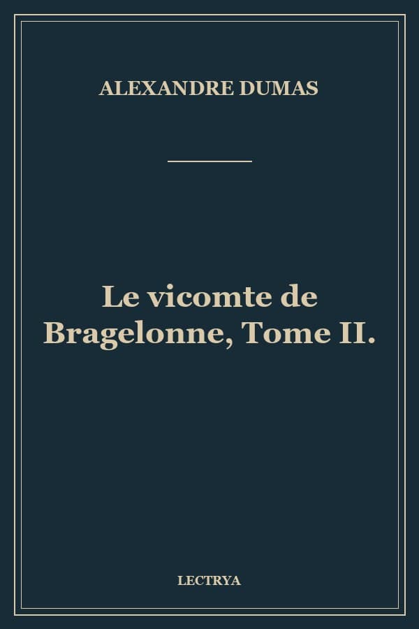 Le vicomte de Bragelonne, Tome II.