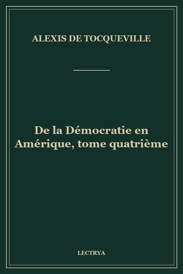 De la Démocratie en Amérique, tome quatrième