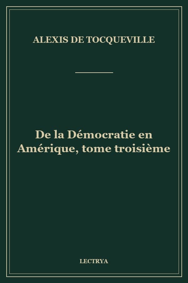 De la Démocratie en Amérique, tome troisième