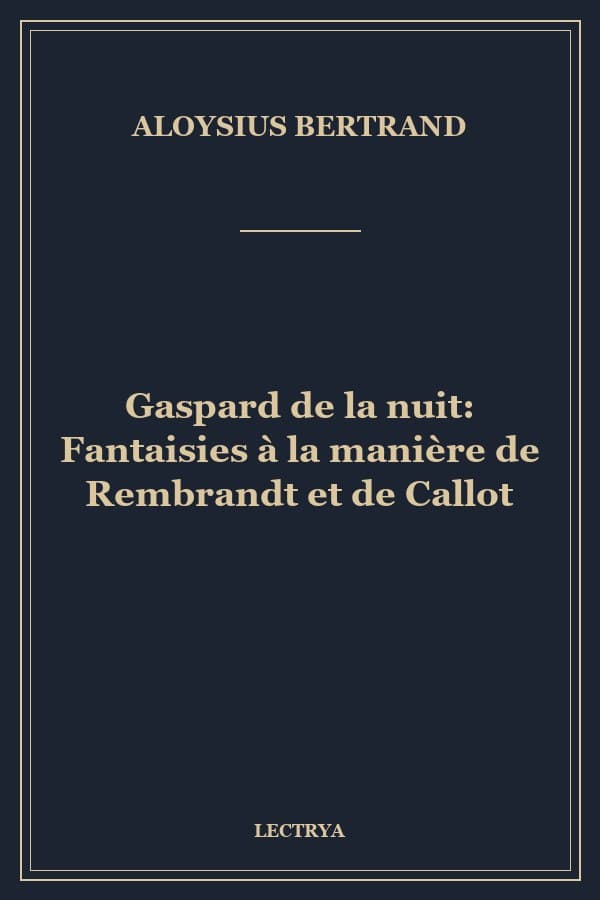 Gaspard de la nuit: Fantaisies à la manière de Rembrandt et de Callot