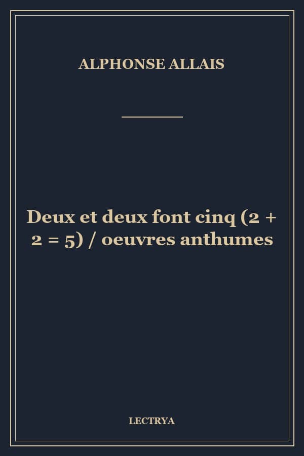 Deux et deux font cinq (2 + 2 = 5) / oeuvres anthumes