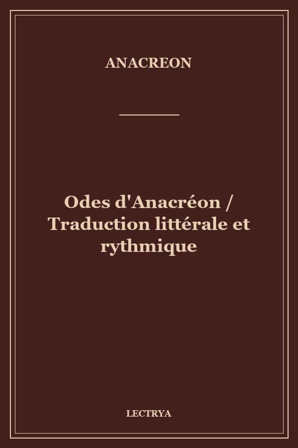 Odes d'Anacréon / Traduction littérale et rythmique