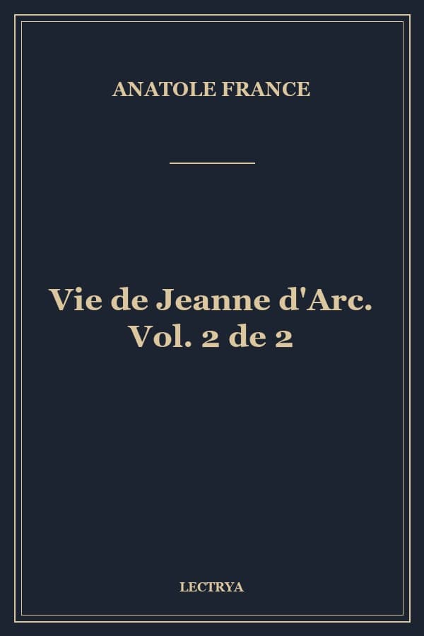 Vie de Jeanne d'Arc. Vol. 2 de 2