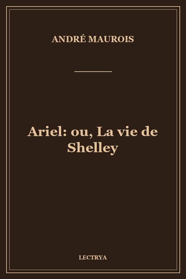 Ariel: ou, La vie de Shelley