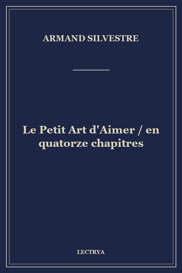 Le Petit Art d'Aimer / en quatorze chapitres