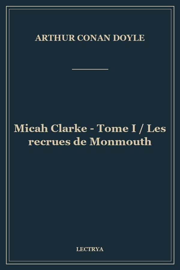 Micah Clarke - Tome I / Les recrues de Monmouth