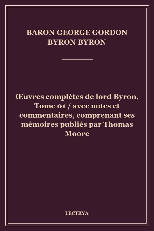 Œuvres complètes de lord Byron, Tome 01 / avec notes et commentaires, comprenant ses mémoires publiés par Thomas Moore