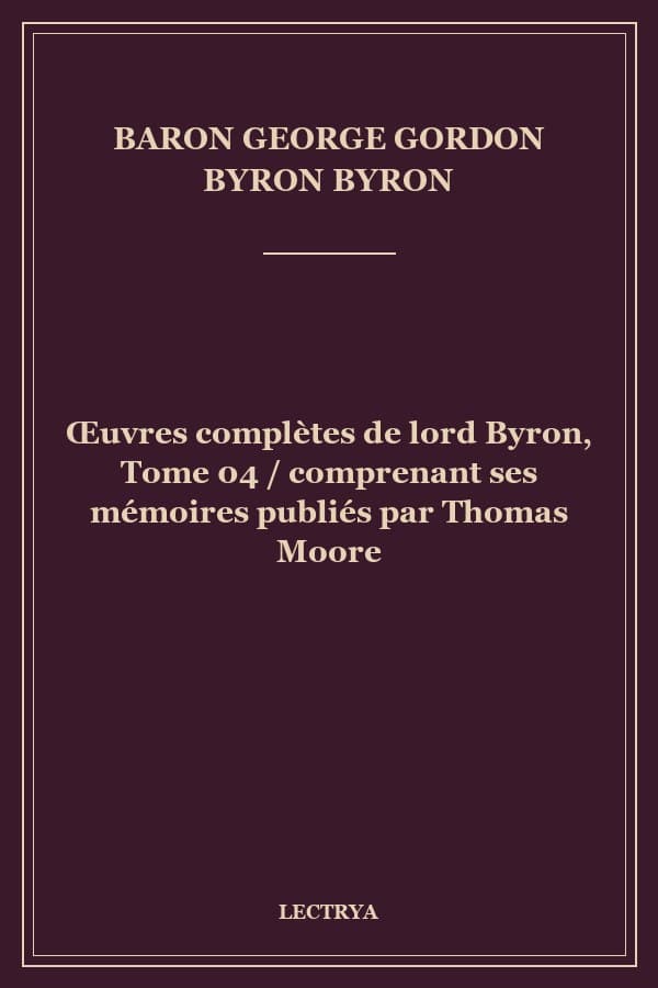 Œuvres complètes de lord Byron, Tome 04 / comprenant ses mémoires publiés par Thomas Moore