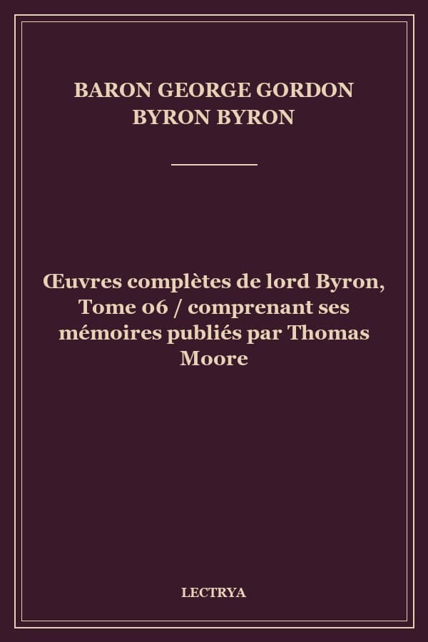 Œuvres complètes de lord Byron, Tome 06 / comprenant ses mémoires publiés par Thomas Moore