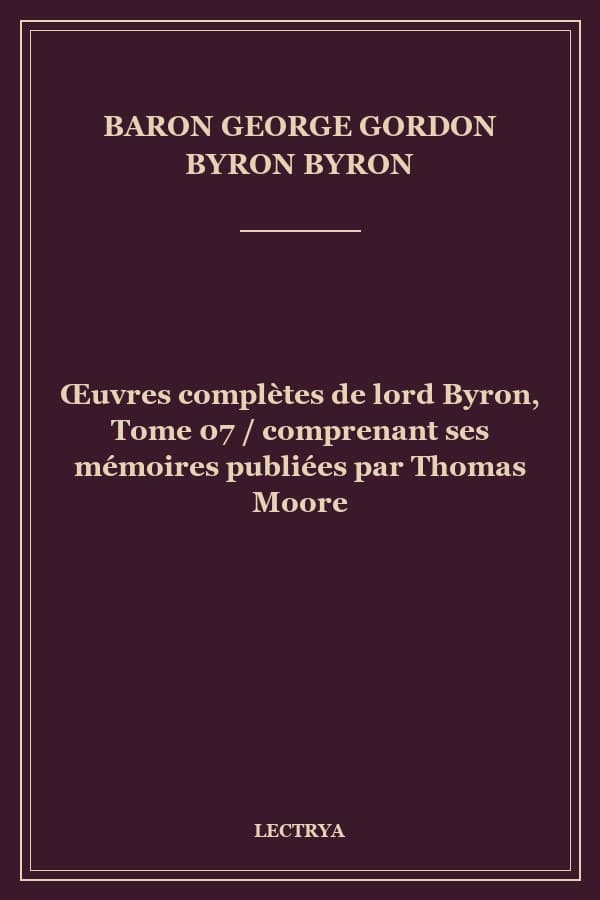 Œuvres complètes de lord Byron, Tome 07 / comprenant ses mémoires publiées par Thomas Moore