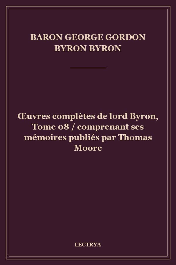 Œuvres complètes de lord Byron, Tome 08 / comprenant ses mémoires publiés par Thomas Moore