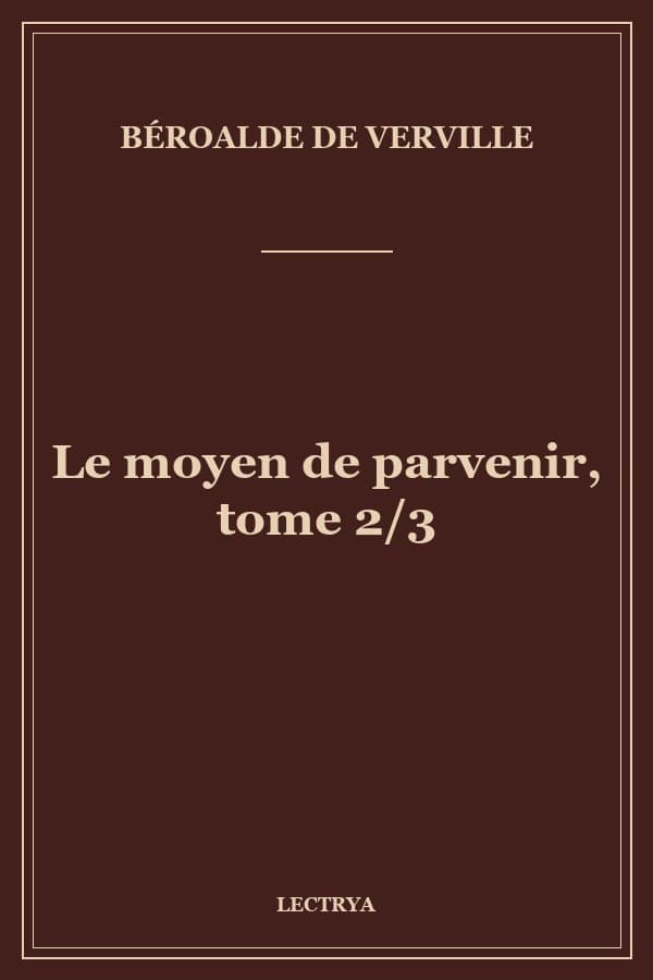 Le moyen de parvenir, tome 2/3