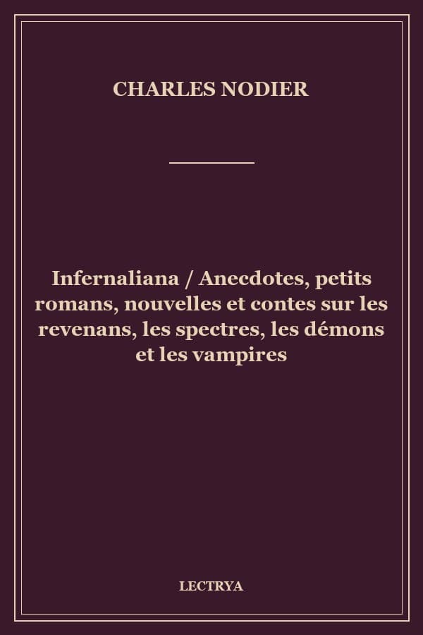 Infernaliana / Anecdotes, petits romans, nouvelles et contes sur les revenans, les spectres, les démons et les vampires