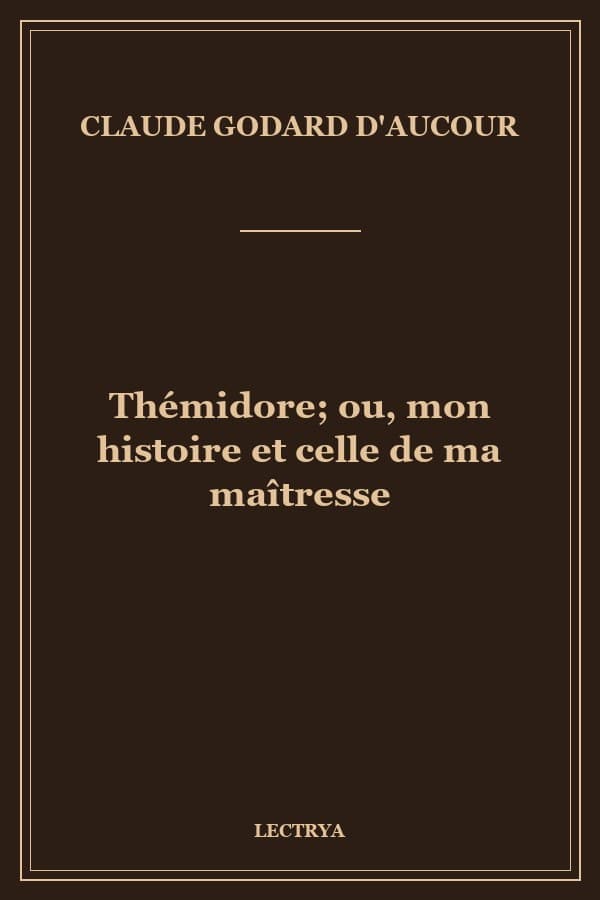 Thémidore; ou, mon histoire et celle de ma maîtresse