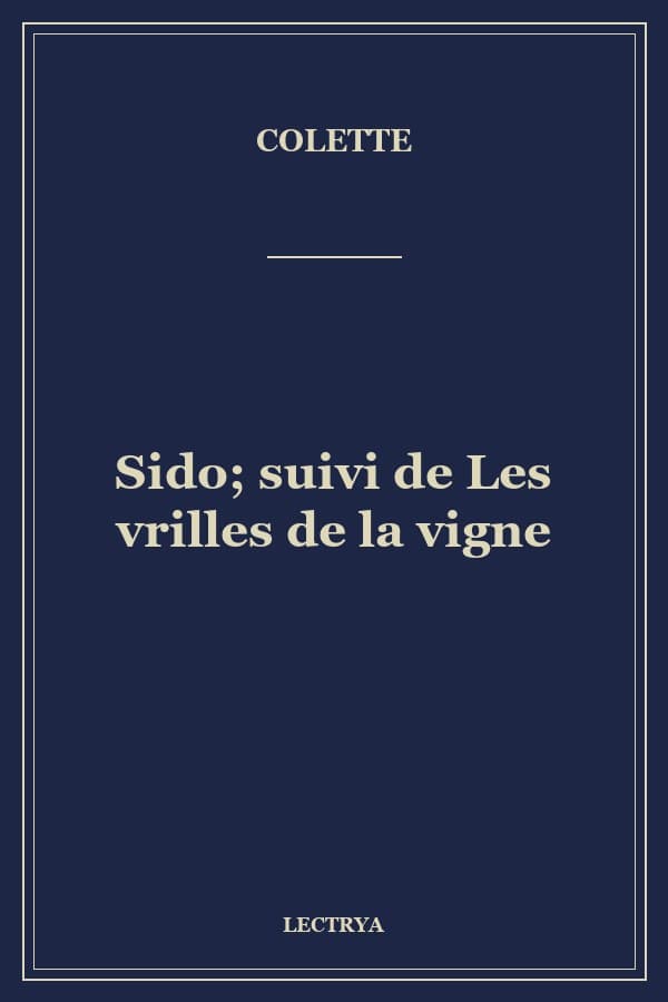 Sido; suivi de Les vrilles de la vigne