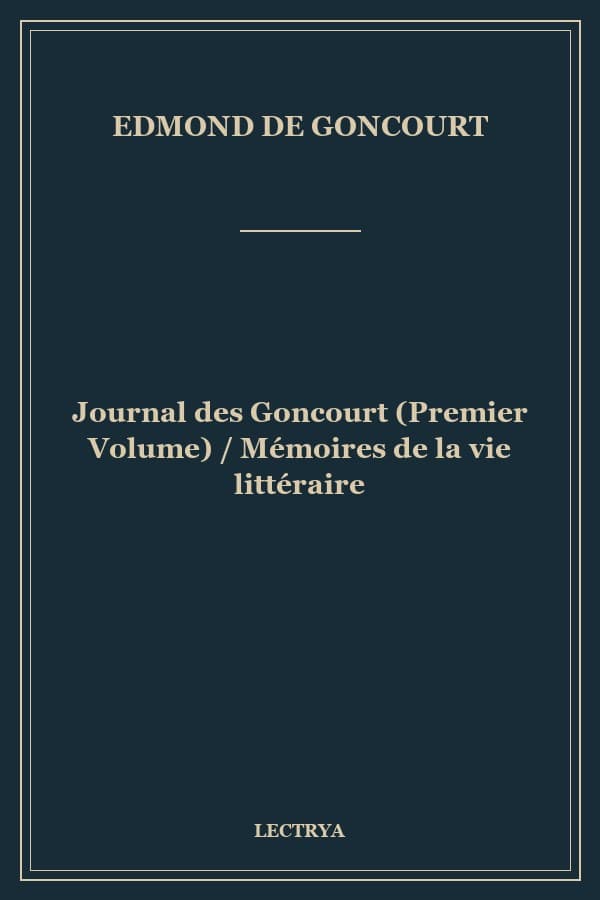 Journal des Goncourt (Premier Volume) / Mémoires de la vie littéraire