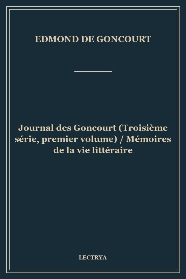 Journal des Goncourt (Troisième série, premier volume) / Mémoires de la vie littéraire