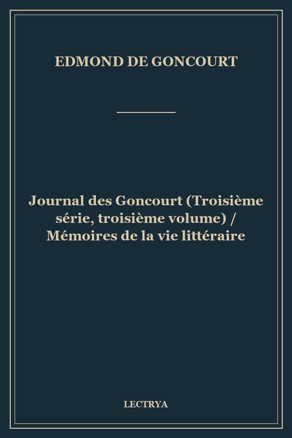 Journal des Goncourt (Troisième série, troisième volume) / Mémoires de la vie littéraire