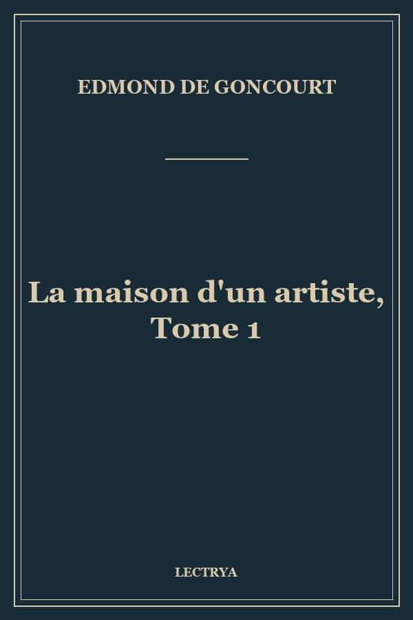 La maison d'un artiste, Tome 1