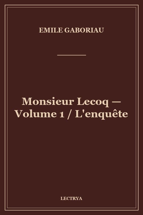 Monsieur Lecoq — Volume 1 / L'enquête