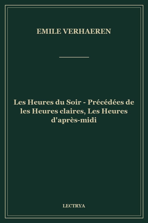 Les Heures du Soir - Précédées de les Heures claires, Les Heures d'après-midi