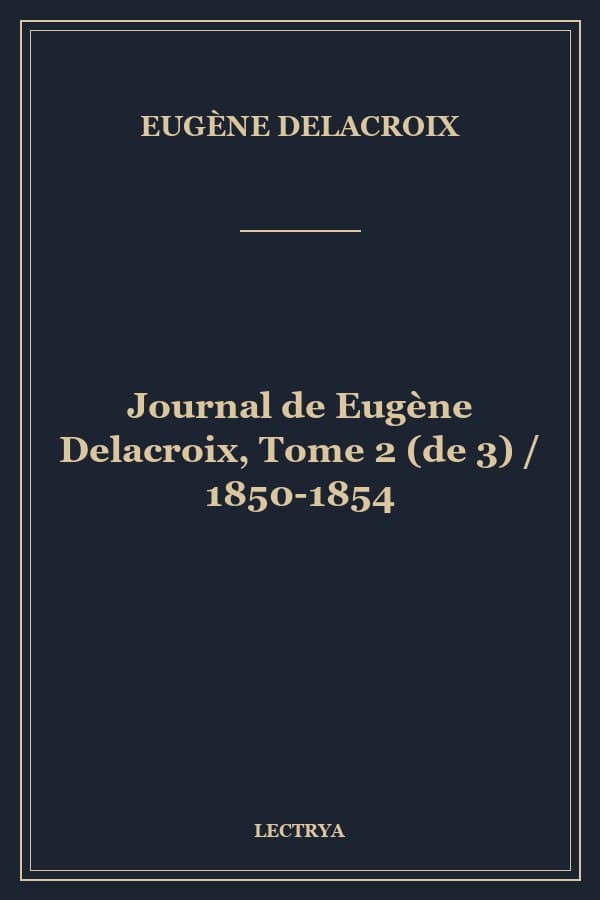 Journal de Eugène Delacroix, Tome 2 (de 3) / 1850-1854