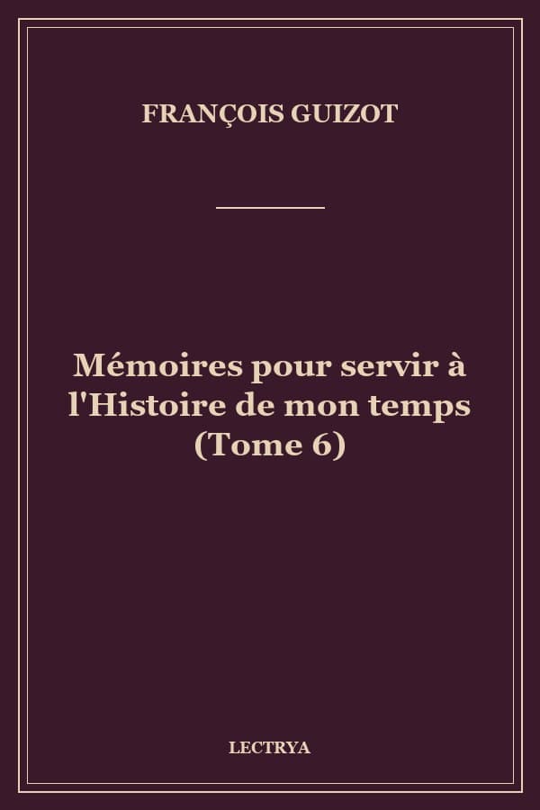 Mémoires pour servir à l'Histoire de mon temps (Tome 6)