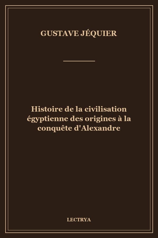 Histoire de la civilisation égyptienne des origines à la conquête d'Alexandre