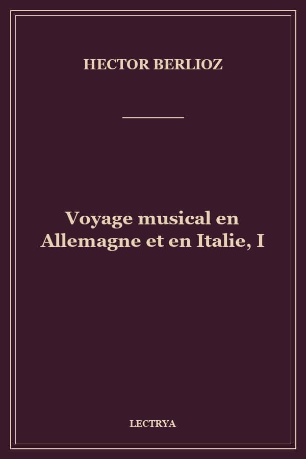 Voyage musical en Allemagne et en Italie, I