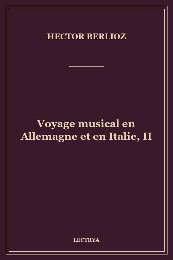 Voyage musical en Allemagne et en Italie, II