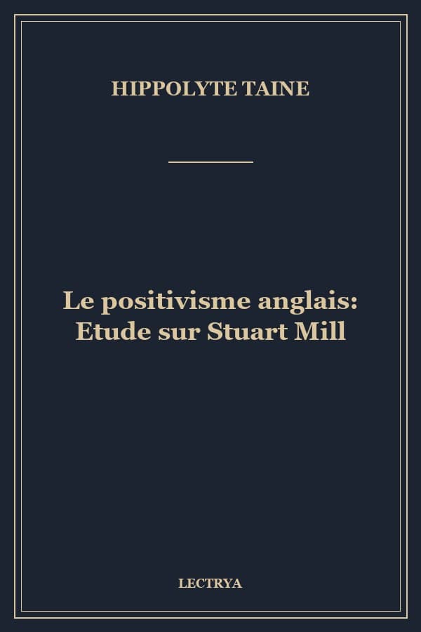 Le positivisme anglais: Etude sur Stuart Mill