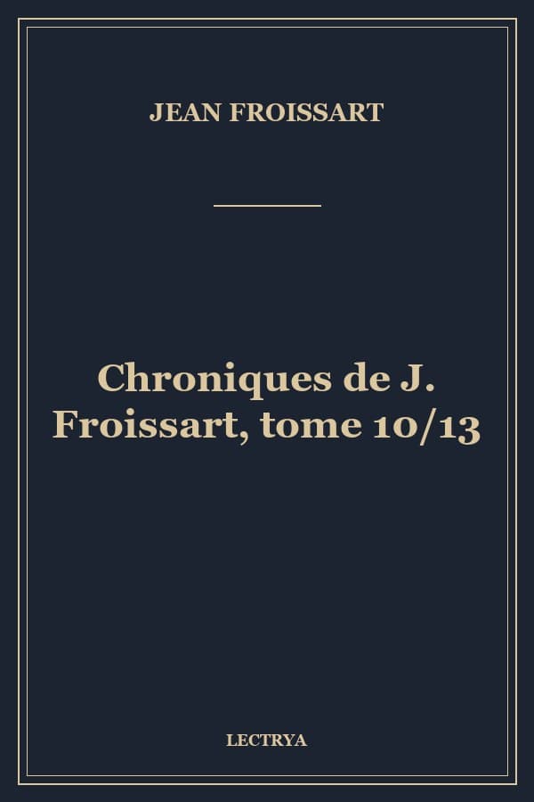 Chroniques de J. Froissart, tome 10/13