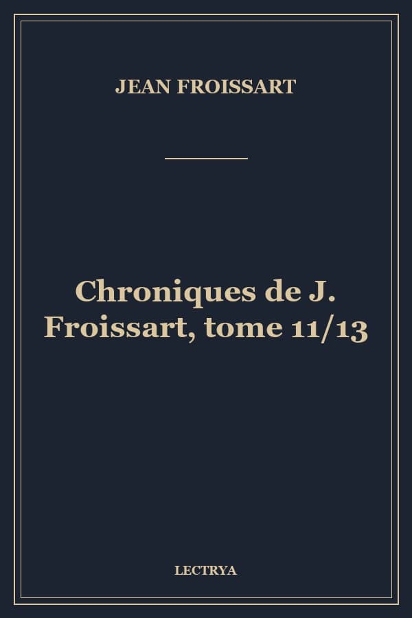 Chroniques de J. Froissart, tome 11/13