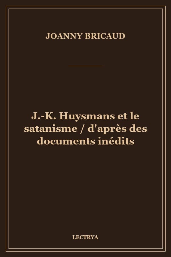 J.-K. Huysmans et le satanisme / d'après des documents inédits