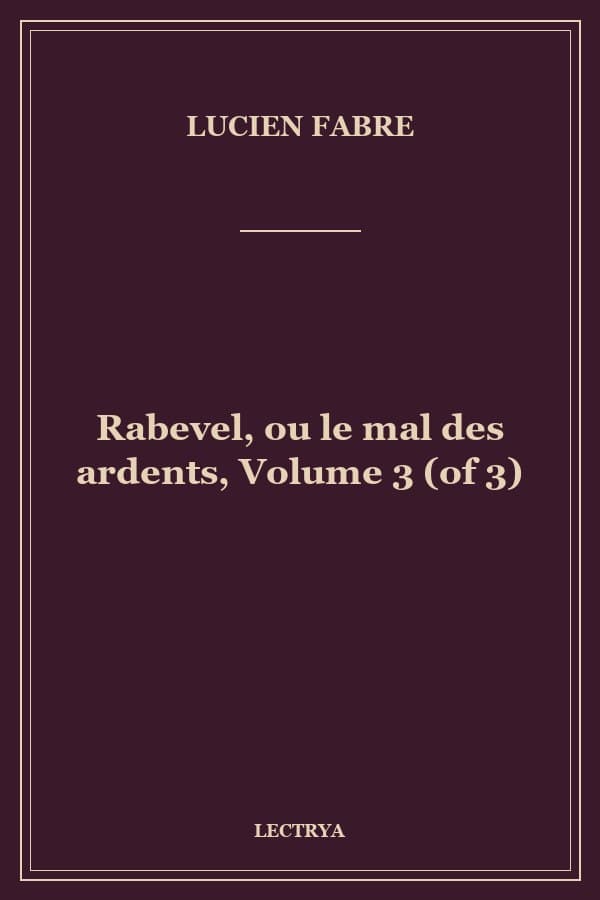 Rabevel, ou le mal des ardents, Volume 3 (of 3)