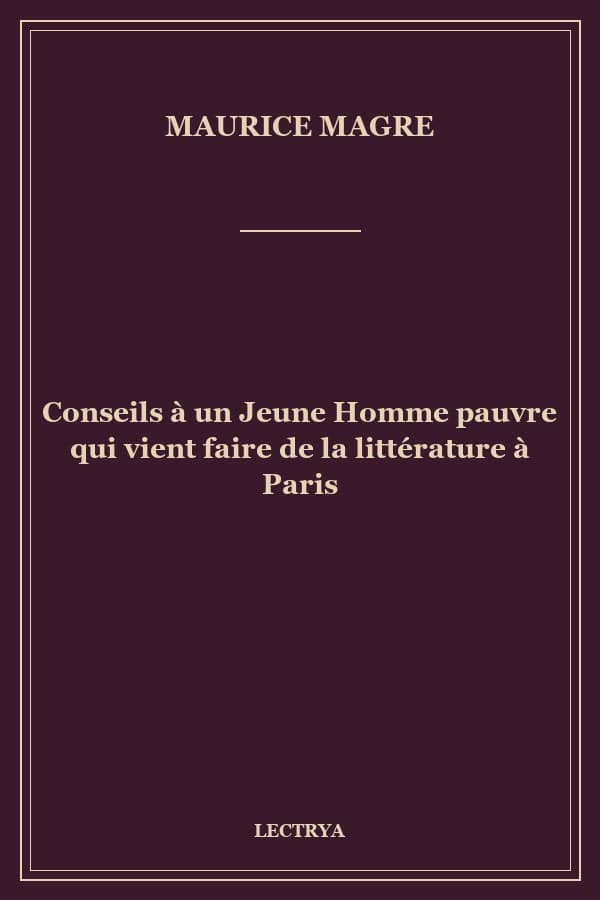Conseils à un Jeune Homme pauvre qui vient faire de la littérature à Paris