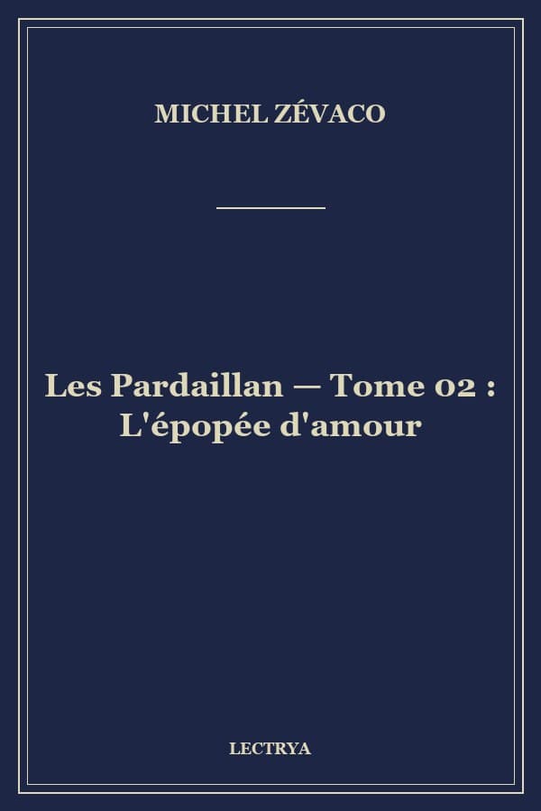 Les Pardaillan — Tome 02 : L'épopée d'amour
