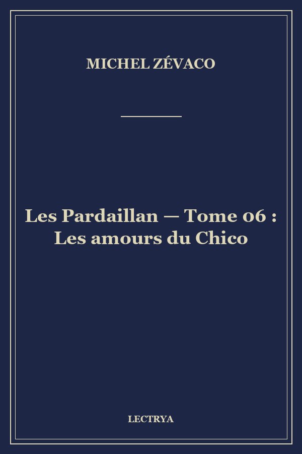 Les Pardaillan — Tome 06 : Les amours du Chico
